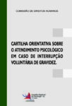 Cartilha orientativa sobre o atendimento psicológico em caso de interrupção voluntária de gravidez